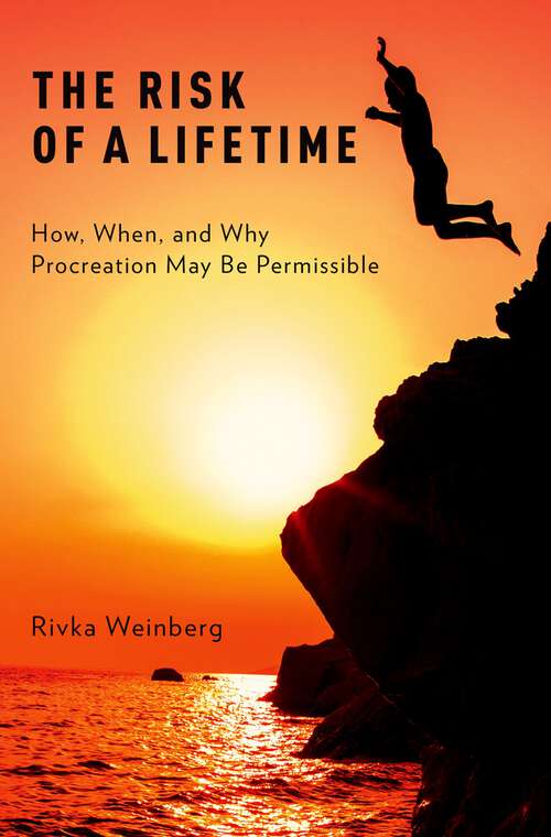 Book cover of The Risk of a Lifetime: How, When, and Why Procreation May Be Permissible