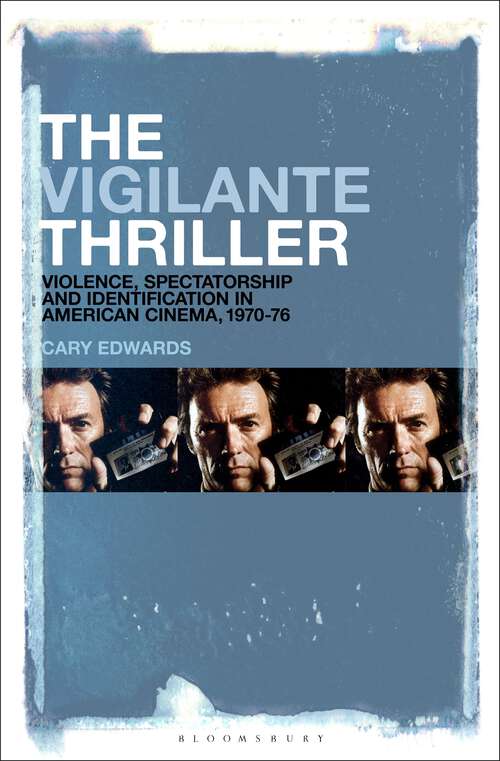 Book cover of The Vigilante Thriller: Violence, Spectatorship and Identification in American Cinema, 1970-76