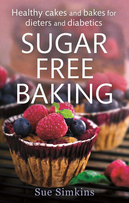 Book cover of Sugar-Free Baking: Healthy cakes and bakes for dieters and diabetics