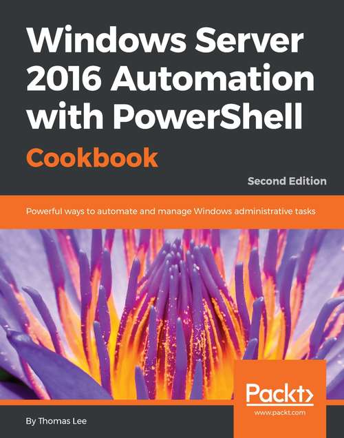 Book cover of Windows Server 2016 Automation with PowerShell Cookbook - Second Edition