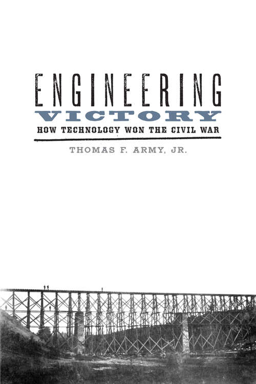 Book cover of Engineering Victory: How Technology Won the Civil War (Johns Hopkins Studies in the History of Technology)