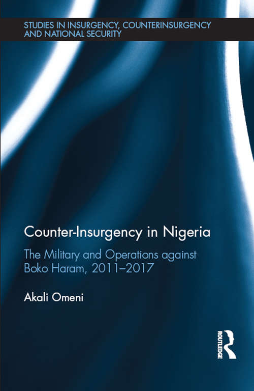 Book cover of Counter-Insurgency in Nigeria: The Military and Operations against Boko Haram, 2011-2017 (Studies in Insurgency, Counterinsurgency and National Security)