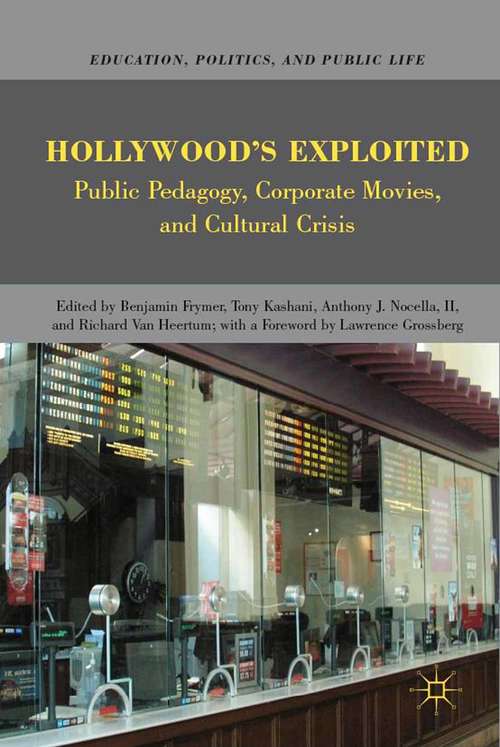 Book cover of Hollywood’s Exploited: Public Pedagogy, Corporate Movies, and Cultural Crisis (2010) (Education, Politics and Public Life)