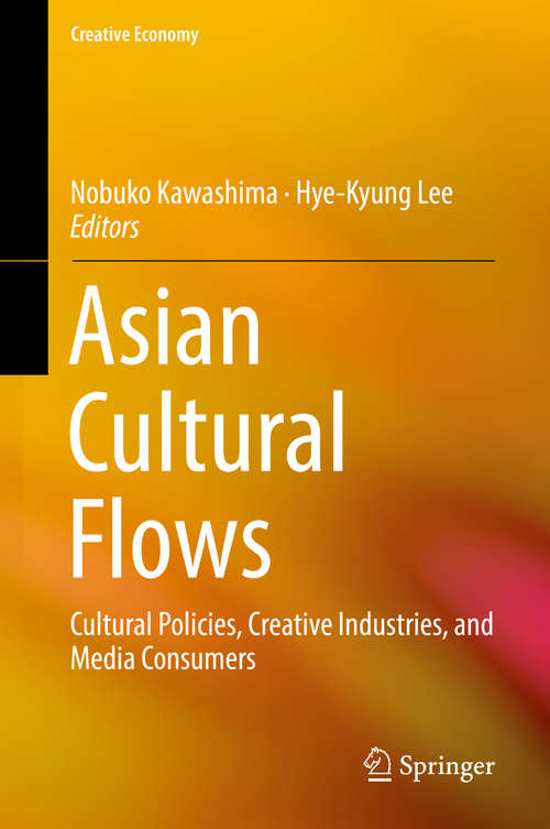 Book cover of Asian Cultural Flows: Cultural Policies, Creative Industries, and Media Consumers (1st ed. 2018) (Creative Economy #0)