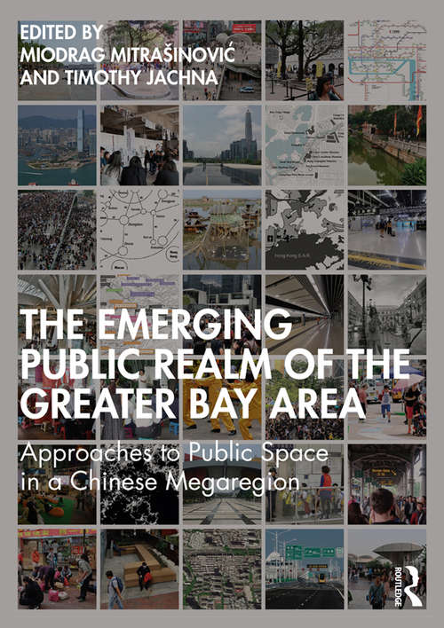 Book cover of The Emerging Public Realm of the Greater Bay Area: Approaches to Public Space in a Chinese Megaregion