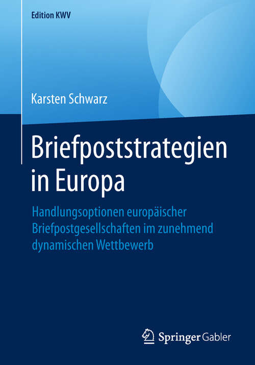 Book cover of Briefpoststrategien in Europa: Handlungsoptionen europäischer Briefpostgesellschaften im zunehmend dynamischen Wettbewerb (1. Aufl. 2004) (Edition KWV)