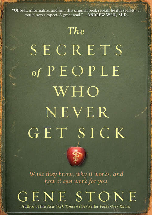 Book cover of The Secrets of People Who Never Get Sick: What They Know, Why It Works, and How It Can Work for You