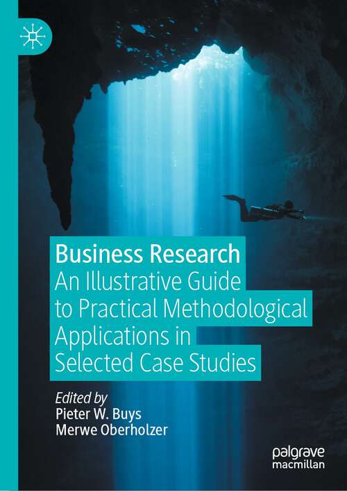 Book cover of Business Research: An Illustrative Guide to Practical Methodological Applications in Selected Case Studies (1st ed. 2023)