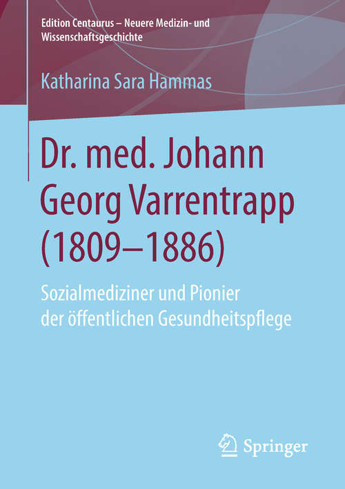 Book cover of Dr. med. Johann Georg Varrentrapp: Sozialmediziner und Pionier der öffentlichen Gesundheitspflege (Edition Centaurus – Neuere Medizin- und Wissenschaftsgeschichte)