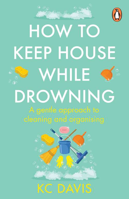 Book cover of How to Keep House While Drowning: A gentle approach to cleaning and organising