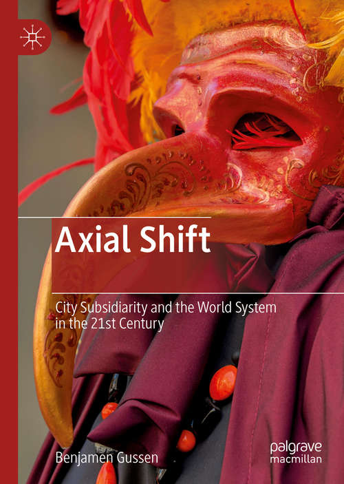 Book cover of Axial Shift: City Subsidiarity and the World System in the 21st Century (1st ed. 2019)