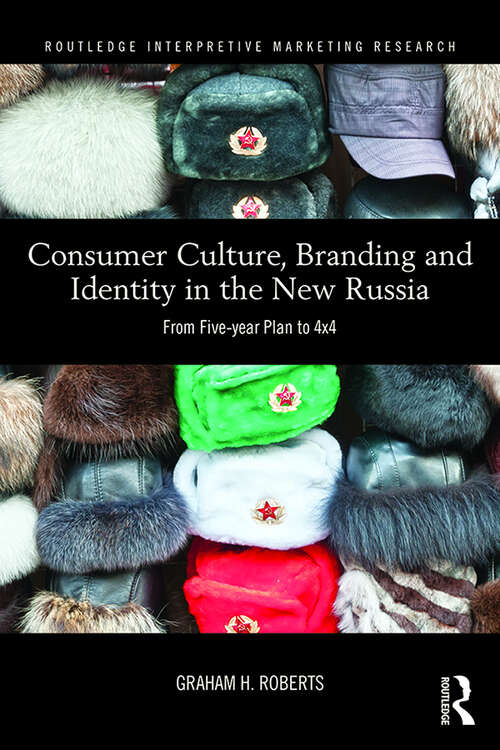 Book cover of Consumer Culture, Branding and Identity in the New Russia: From Five-year Plan to 4x4 (Routledge Interpretive Marketing Research)