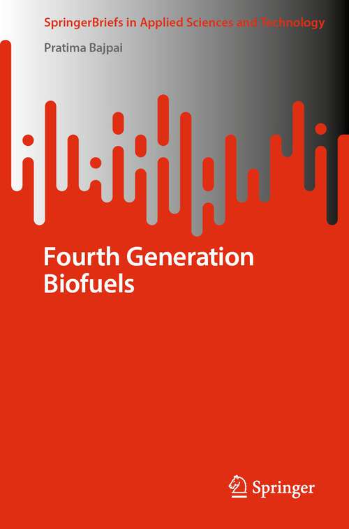 Book cover of Fourth Generation Biofuels (1st ed. 2022) (SpringerBriefs in Applied Sciences and Technology)