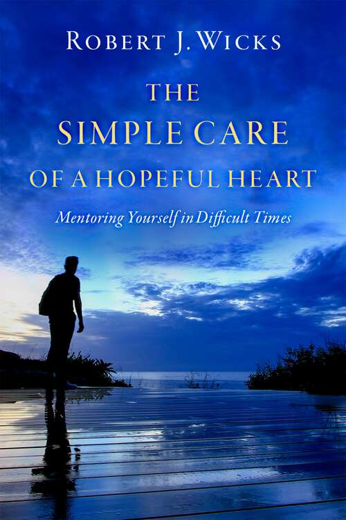 Book cover of The Simple Care of a Hopeful Heart: Mentoring Yourself in Difficult Times
