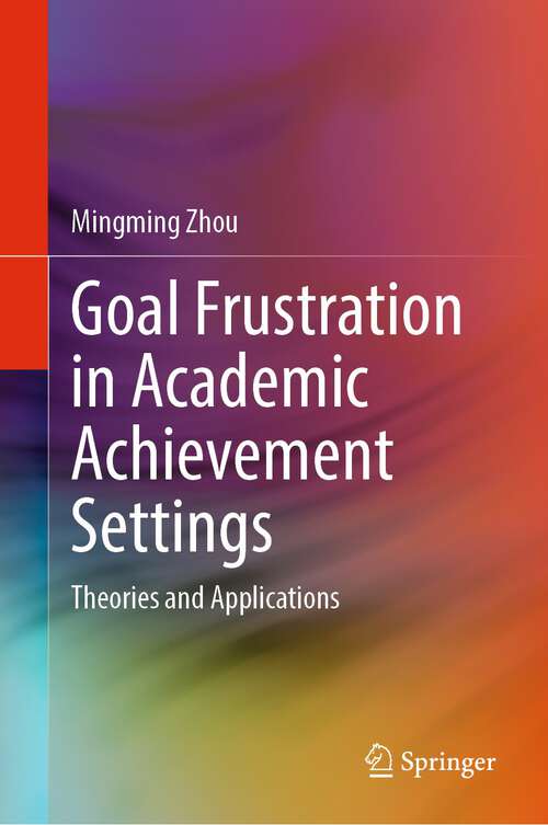 Book cover of Goal Frustration in Academic Achievement Settings: Theories and Applications (1st ed. 2022)