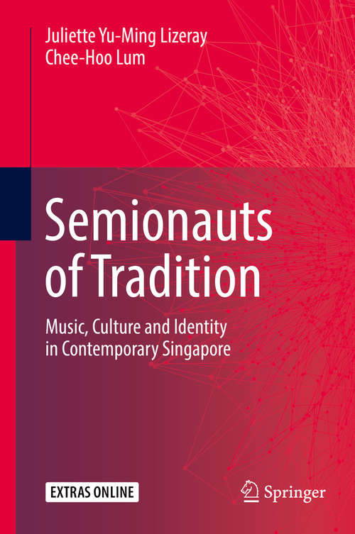 Book cover of Semionauts of Tradition: Music, Culture and Identity in Contemporary Singapore (1st ed. 2018)