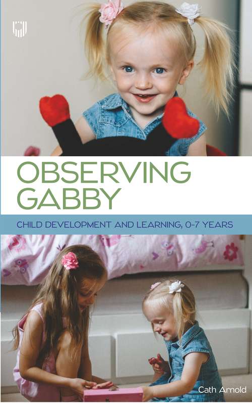 Book cover of Observing Gabby: Child Development and Learning, 0-7 Years