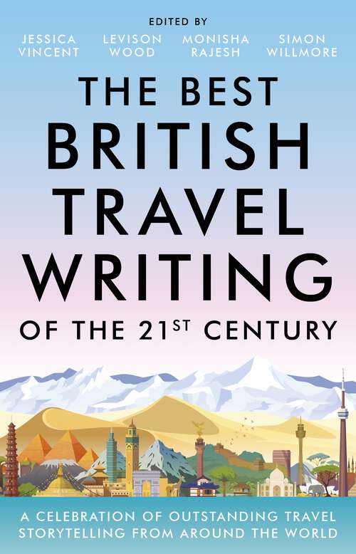 Book cover of The Best British Travel Writing of the 21st Century: A Celebration of Outstanding Travel Storytelling from Around the World