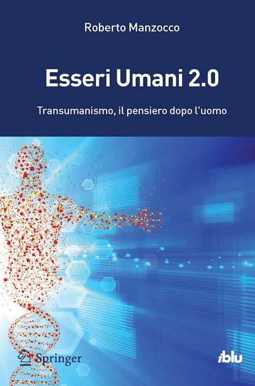 Book cover of Esseri Umani 2.0: Transumanismo, il pensiero dopo l'uomo (2014) (I blu)