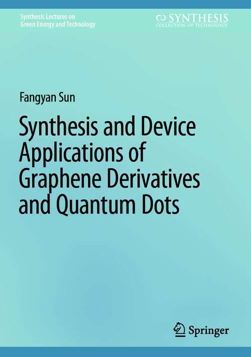 Book cover of Synthesis and Device Applications of Graphene Derivatives and Quantum Dots (2024) (Synthesis Lectures on Green Energy and Technology)