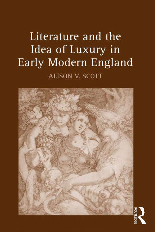 Book cover of Literature and the Idea of Luxury in Early Modern England