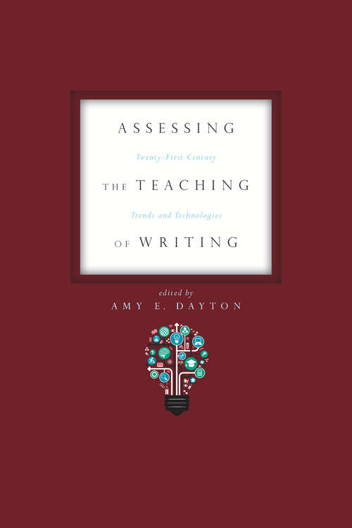 Book cover of Assessing the Teaching of Writing: Twenty-First Century Trends and Technologies