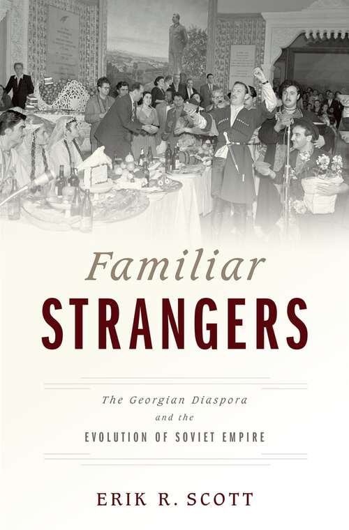 Book cover of Familiar Strangers: The Georgian Diaspora and the Evolution of Soviet Empire