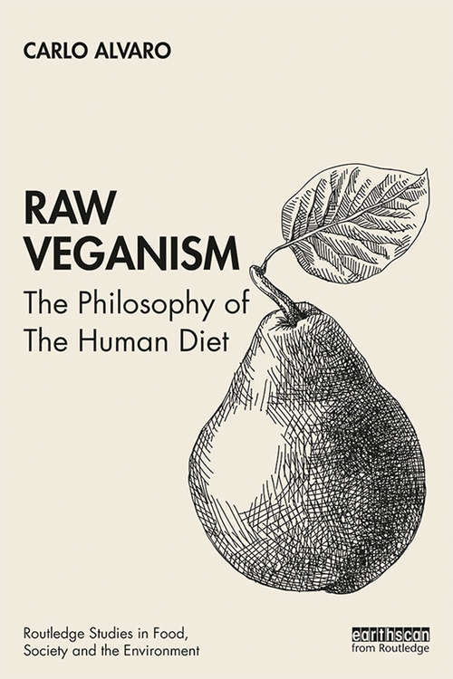 Book cover of Raw Veganism: The Philosophy of The Human Diet (Routledge Studies in Food, Society and the Environment)