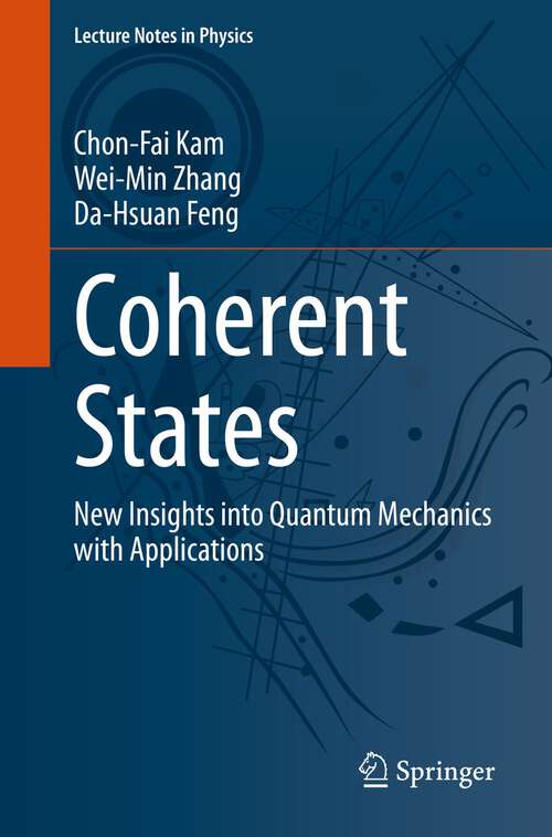 Book cover of Coherent States: New Insights into Quantum Mechanics with Applications (1st ed. 2023) (Lecture Notes in Physics #1011)