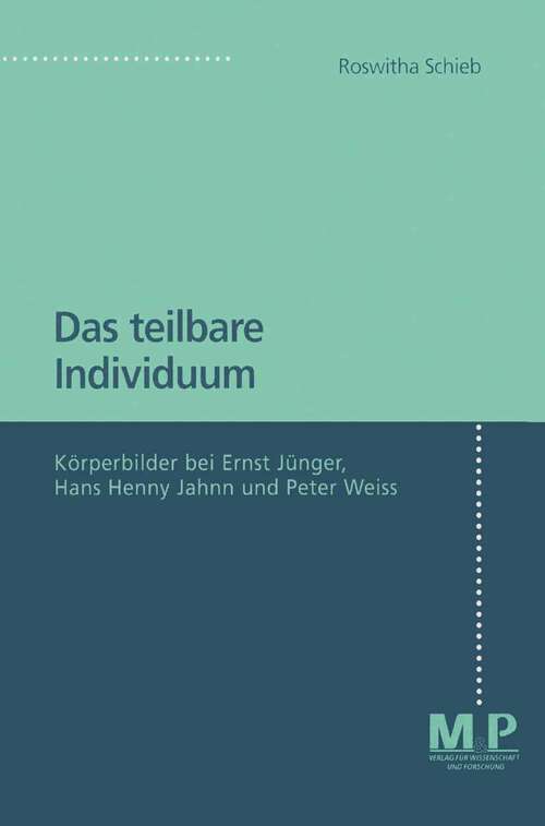 Book cover of Das teilbare Individuum: Körperbilder bei Ernst Jünger, Hans Henny Jahnn und Peter Weiss (1. Aufl. 1997)