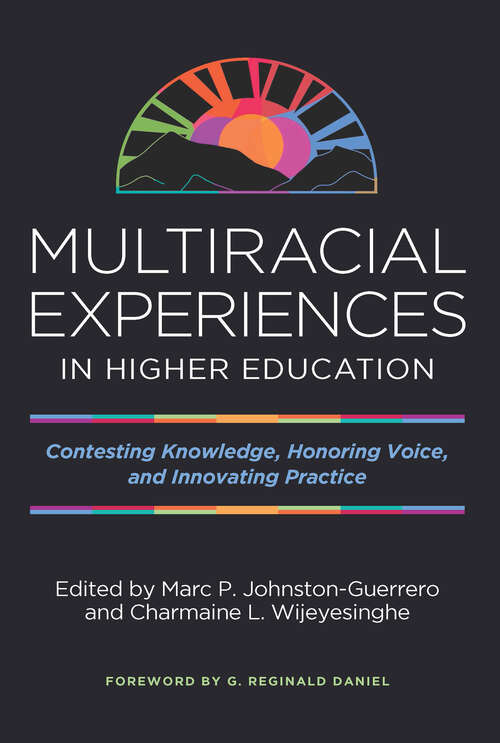 Book cover of Multiracial Experiences in Higher Education: Contesting Knowledge, Honoring Voice, and Innovating Practice