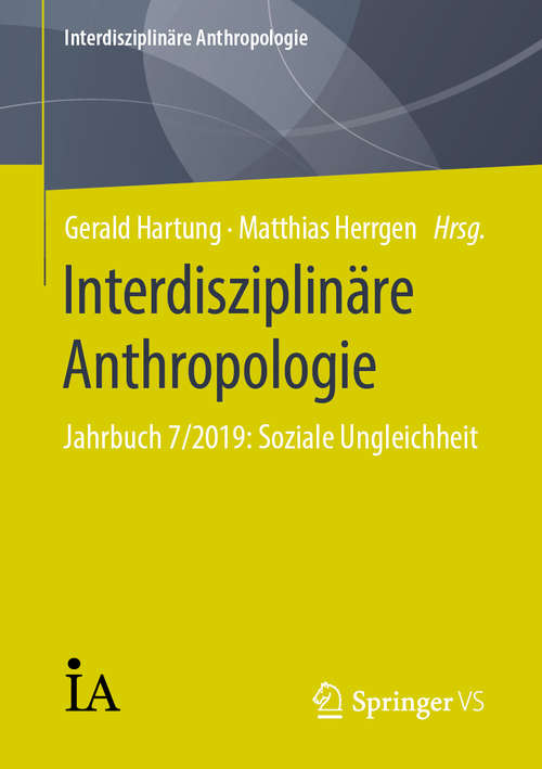 Book cover of Interdisziplinäre Anthropologie: Jahrbuch 7/2019: Soziale Ungleichheit (1. Aufl. 2019) (Interdisziplinäre Anthropologie)