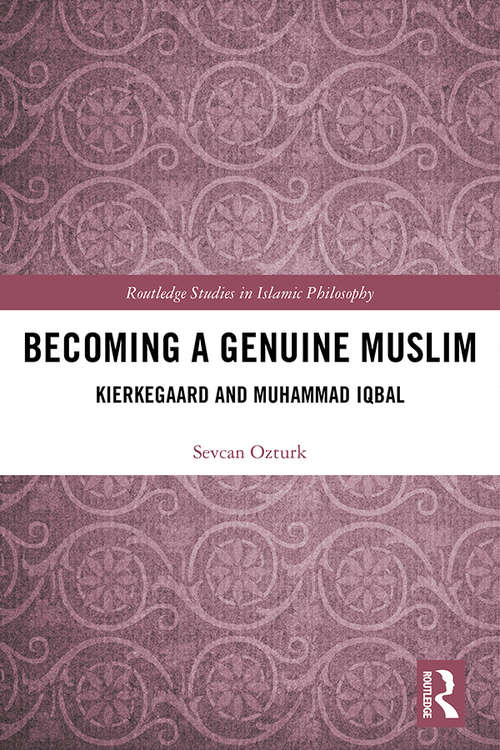 Book cover of Becoming a Genuine Muslim: Kierkegaard and Muhammad Iqbal (Routledge Studies in Islamic Philosophy)