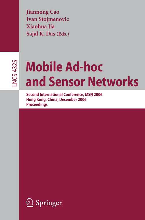 Book cover of Mobile Ad-hoc and Sensor Networks: Second International Conference, MSN 2006, Hong Kong, China, December 13-15, 2006, Proceedings (2006) (Lecture Notes in Computer Science #4325)