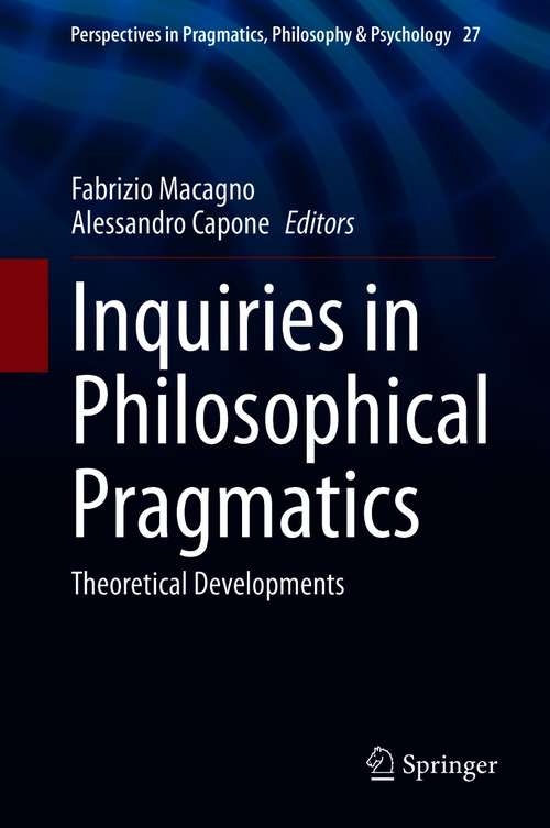 Book cover of Inquiries in Philosophical Pragmatics: Theoretical Developments (1st ed. 2021) (Perspectives in Pragmatics, Philosophy & Psychology #27)