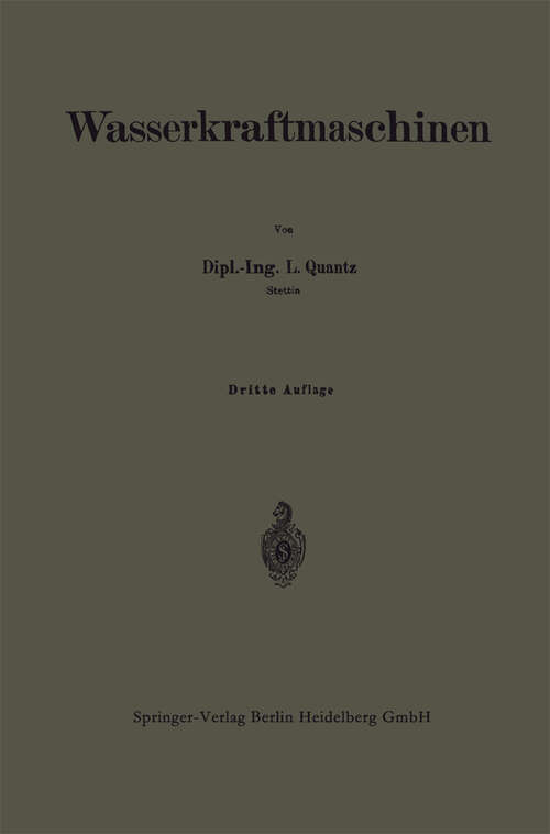 Book cover of Wasserkraftmaschinen: Eine Einführung in Wesen, Bau und Berechnung neuzeitlicher Wasserkraft-Maschinen und -Anlagen (3. Aufl. 1920)