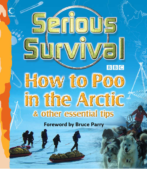 Book cover of Serious Survival: How To Poo In The Arctic And Other Essential Tips For Explorers (ePub edition)