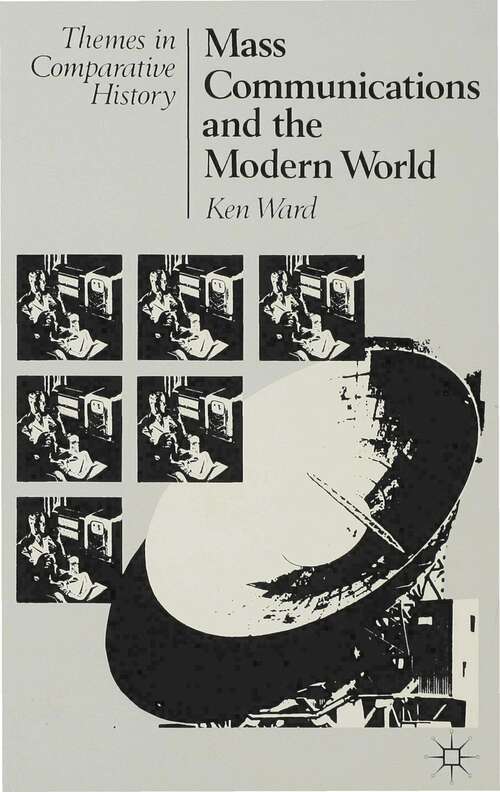 Book cover of Mass Communications and the Modern World (1st ed. 1989) (Themes in Comparative History)