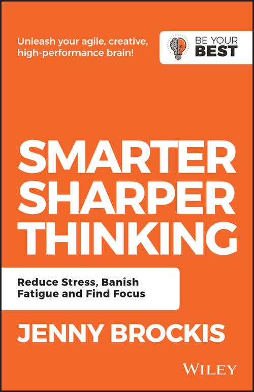 Book cover of Smarter, Sharper Thinking: Reduce Stress, Banish Fatigue and Find Focus (2) (Be Your Best)