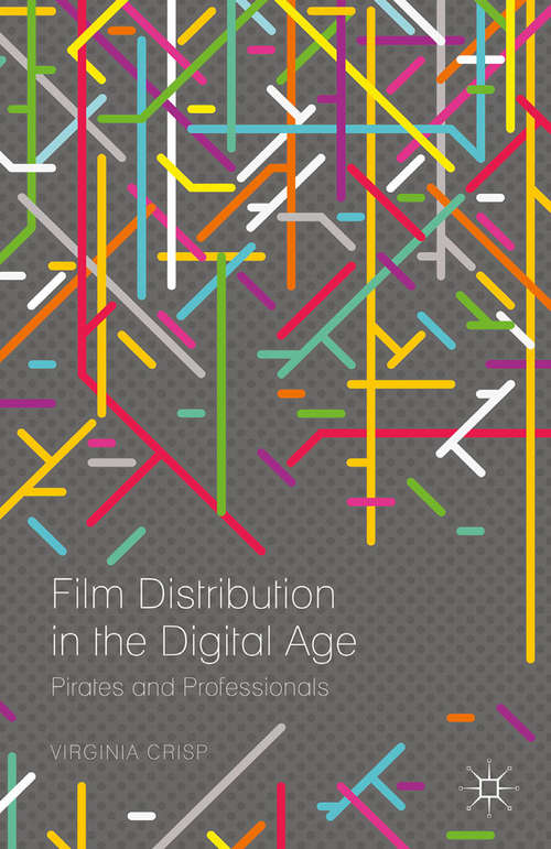Book cover of Film Distribution in the Digital Age: Pirates and Professionals (1st ed. 2015)