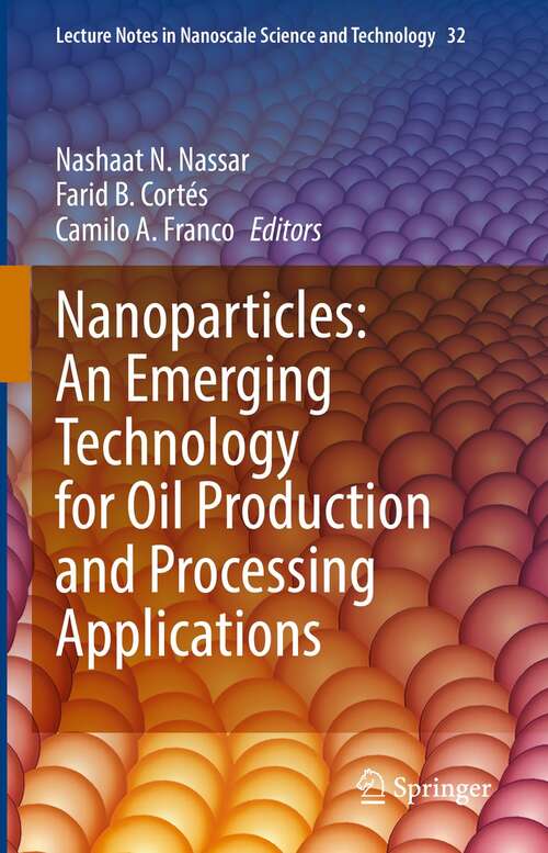 Book cover of Nanoparticles: An Emerging Technology for Oil Production and Processing Applications (1st ed. 2021) (Lecture Notes in Nanoscale Science and Technology #32)