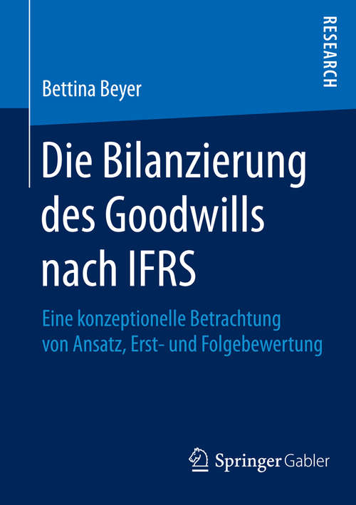 Book cover of Die Bilanzierung des Goodwills nach IFRS: Eine konzeptionelle Betrachtung von Ansatz, Erst- und Folgebewertung (1. Aufl. 2015)
