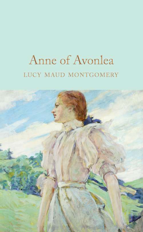 Book cover of Anne of Avonlea: By Lucy Maud Montgomery (Macmillan Collector's Library: Vol. 191)