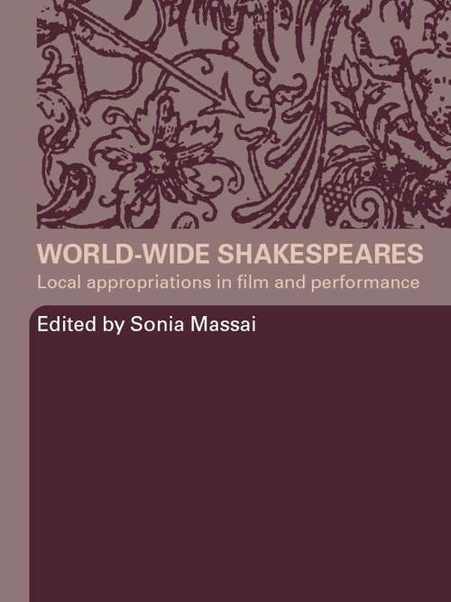 Book cover of World-wide Shakespeares: Local Appropriations In Film And Performance (PDF)