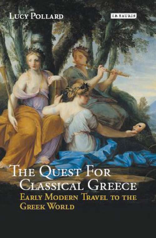 Book cover of The Quest for Classical Greece: Early Modern Travel to the Greek World (Library of Classical Studies)