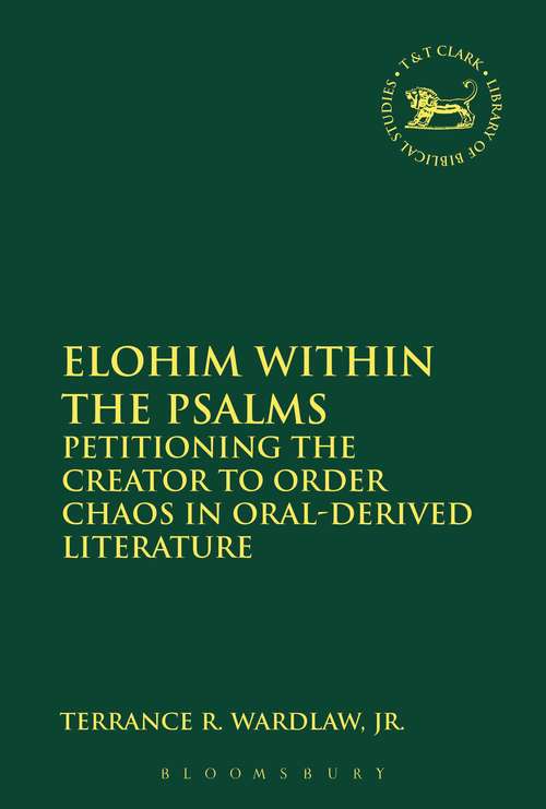 Book cover of Elohim within the Psalms: Petitioning the Creator to Order Chaos in Oral-Derived Literature (The Library of Hebrew Bible/Old Testament Studies #602)