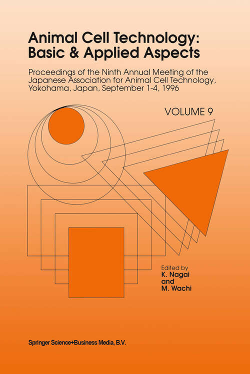 Book cover of Animal Cell Technology: Proceedings of the Ninth Annual Meeting of the Japanese Association for Animal Cell Technology, Yokohama, Japan, September 1–4, 1996 (1998) (Animal Cell Technology: Basic & Applied Aspects #9)