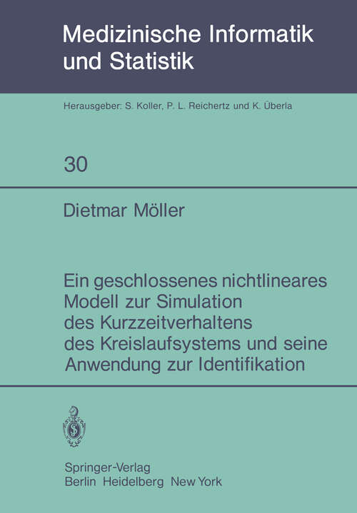 Book cover of Ein geschlossenes nichtlineares Modell zur Simulation des Kurzzeitverhaltens des Kreislaufsystems und seine Anwendung zur Identifikation (1981) (Medizinische Informatik, Biometrie und Epidemiologie #30)