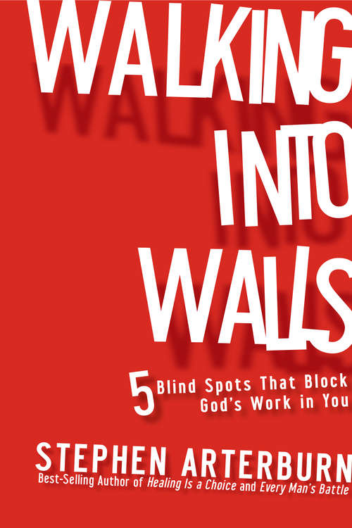 Book cover of Walking Into Walls: 5 Blind Spots that Block God's Work in You