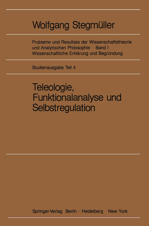 Book cover of Teleologie, Funktionalanalyse und Selbstregulation (Kybernetik) (1969) (Probleme und Resultate der Wissenschaftstheorie und Analytischen Philosophie: 1 / E)